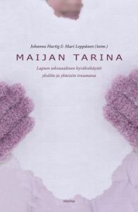 Maijan tarina - Lapsen seksuaalinen hyväksikäyttö yksilön ja yhteisön traumana (e-kirja)