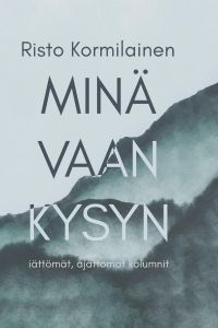 Minä vaan kysyn - Iättömät, ajattomat kolumnit