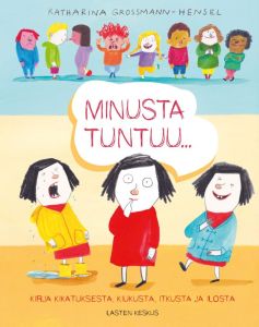 Minusta tuntuu - Kirja kikatuksesta, kiukusta, ilosta ja itkusta