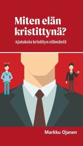 Miten elän kristittynä - Ajatuksia kristityn elämästä