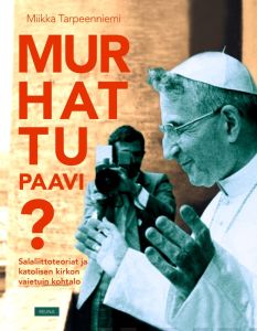 Murhattu Paavi?- Salaliittoteoriat ja katolisen kirkon vaietuin kohtalo