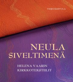 Neula siveltimenä - Helena Vaarin kirkkotekstiilit