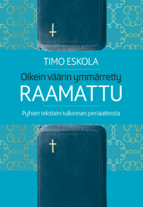 Oikein väärin ymmärretty Raamattu - Pyhien tekstien tulkinnan periaatteista