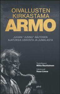 Oivallusten kirkastama armo - Juhani "Junnu" Aaltosen ajatuksia uskosta ja Jumalasta