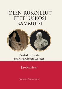 Olen rukoillut ettei uskosi sammuisi - Paaviuden historia Leo X:stä Clemens XIV:een 