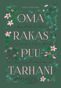Oma rakas puutarhani - hetkiä, suunnitelmia, unelmia