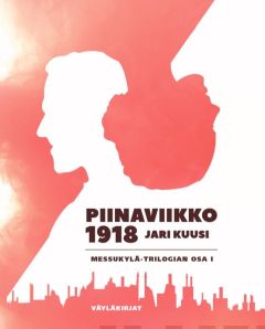 Piinaviikko 1918 - Messukylä trilogian osa 1