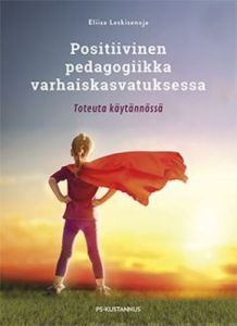 Positiivinen pedagogiikka varhaiskasvatuksessa - Toteuta käytännössä