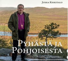 Pyhästä ja pohjoisesta - Puheita ja kirjoituksia ensimmäiseltä piispavuodelta