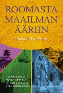 Roomasta maailman ääriin - Globaali katolisuus