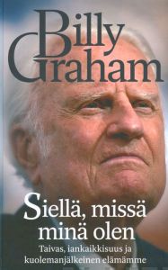 Siellä, missä minä olen - Taivas, iankaikkisuus ja kuolemanjälkeinen elämämme