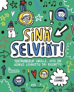 Sinä selviät! Tehtäväkirja sinulle, jota on joskus loukattu tai kiusattu