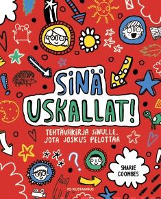 Sinä uskallat! Tehtäväkirja sinulle, jota joskus pelottaa