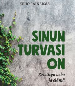 Sinun turvasi on - Kristityn usko ja elämä