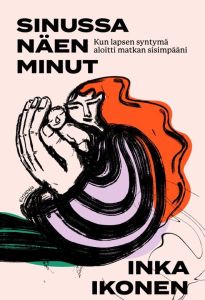 Sinussa näen minut  - Kun lapsen syntymä aloitti matkan sisimpääni