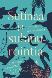 Sutinaa ja suhmurointia - Suomen luonnon ihmeellisiä asukkaita