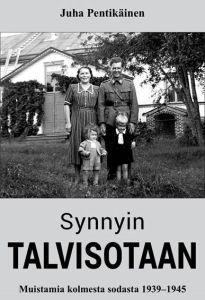 Synnyin Talvisotaan - Muistamia kolmesta sodasta 1939-1945