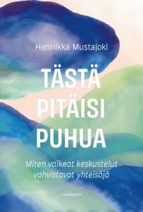 Tästä pitäisi puhua - Miten vaikeat keskustelut vahvistavat yhteisöjä