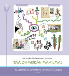 Tää on meidän maailma! - Pedagoginen dokumentointi varhaiskasvatuksessa