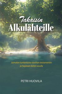 Takaisin alkulähteille - Jumalan tuntemusta Vanhan testamentin ja heprean kielen avulla