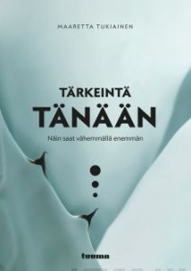 Tärkeintä tänään - Näin saat vähemmällä enemmän