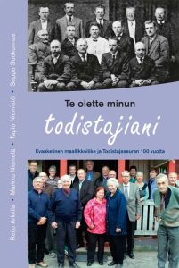 Te olette minun todistajiani – Evankelinen maallikkoliike ja Todistajaseuran 100 vuotta.