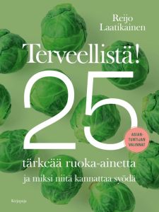 Terveellistä! 25 tärkeää ruoka-ainetta ja miksi niitä kannattaa syödä