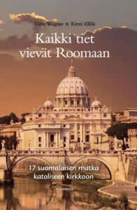 Kaikki tiet vievät Roomaan - 17 suomalaisen matka katoliseen kirkkoon