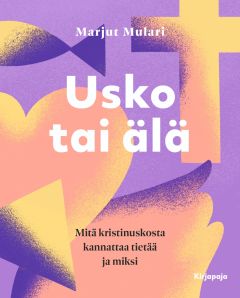 Usko tai älä - Mitä kristinuskosta kannattaa tietää ja miksi