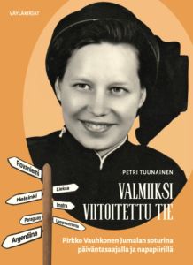 Valmiiksi viitoitettu tie – Pirkko Vauhkonen Jumalan soturina päiväntasaajalla ja napapiirillä