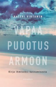 Vapaa pudotus armoon - kirja ihmiseksi kasvamisesta