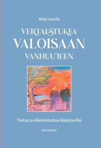 Vertaistukea valoisaan vanhuuteen - Tietoa ja elämäntaitoa ikääntyville