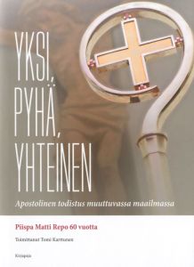 Yksi, pyhä, yhteinen - Apostolinen todistus muuttuvassa maailmassa - Piispa Matti Repo 60 vuotta