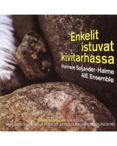 CD Enkelit istuvat kivitarhassa - Sara Suvelan lauluja Irja Askolan, Anja Porion ja Niilo Rauhalan runoihin