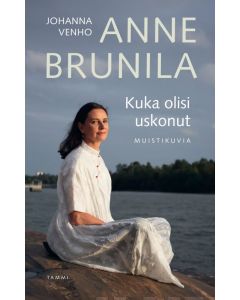 Anne Brunila - Kuka olisi uskonut - Muistikuvia