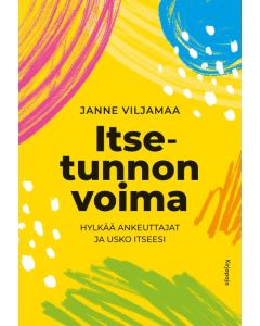 Itsetunnon voima -  Hylkää ankeuttajat ja usko itseesi