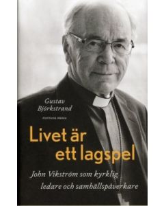 Livet är ett lagspel - John Vikström som kyrklig ledare och samhällspåverkare