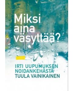 Miksi aina väsyttää? - Irti uupumisen noidankehästä
