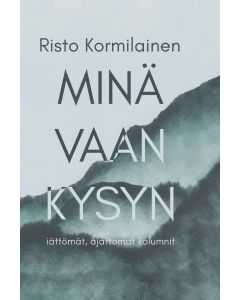 Minä vaan kysyn - Iättömät, ajattomat kolumnit