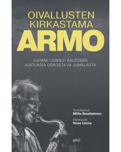 Oivallusten kirkastama armo - Juhani "Junnu" Aaltosen ajatuksia uskosta ja Jumalasta