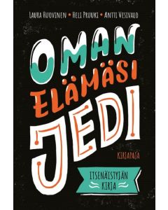 Oman elämäsi jedi - Itsenäistyjän kirja