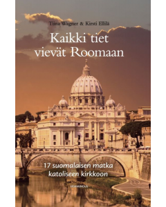 Kaikki tiet vievät Roomaan - 17 suomalaisen matka katoliseen kirkkoon