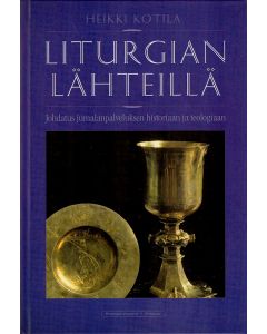 Liturgian lähteillä : johdatus jumalanpalveluksen historiaan ja teologiaan