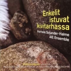 CD Enkelit istuvat kivitarhassa - Sara Suvelan lauluja Irja Askolan, Anja Porion ja Niilo Rauhalan runoihin