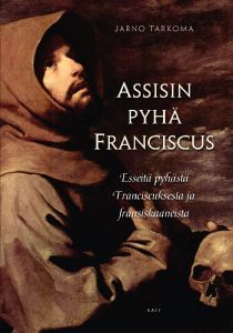 Assisin Pyhä Franciscus - Esseitä pyhästä Franciscuksesta ja fransiskaaneista