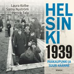 Helsinki 1939 pääkaupunki ja suuri käänne