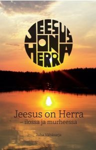 Jeesus on Herra - Ilossa ja murheessa