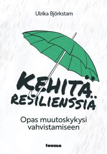 Kehitä resilienssiä - Opas muutoskykysi vahvistamiseen