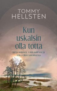 Kun uskalsin olla totta - Kirja uskosta, rakkaudesta ja näkyväksi tulemisesta