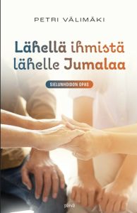 Lähellä ihmistä lähelle Jumalaa - Sielunhoidon opas